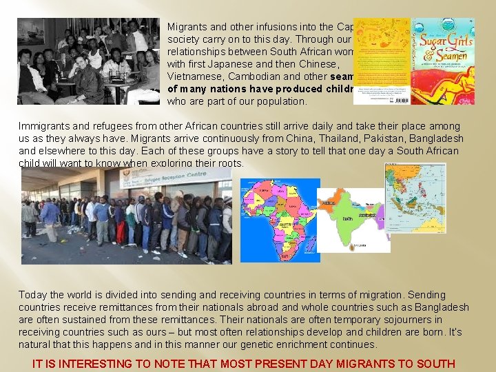 Migrants and other infusions into the Cape society carry on to this day. Through