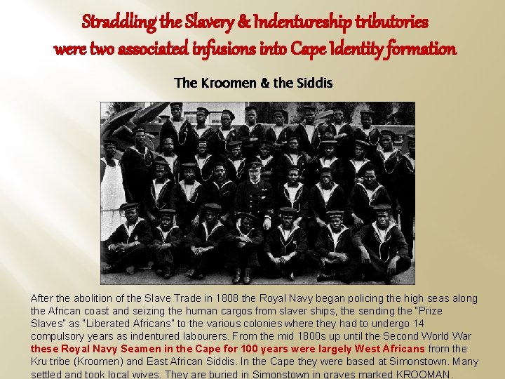 Straddling the Slavery & Indentureship tributories were two associated infusions into Cape Identity formation