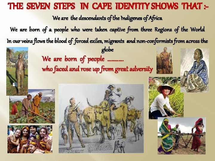 THE SEVEN STEPS IN CAPE IDENTITY SHOWS THAT : We are the descendants of