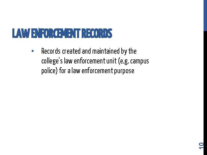 LAW ENFORCEMENT RECORDS 10 • Records created and maintained by the college’s law enforcement LAW ENFORCEMENT RECORDS 10 • Records created and maintained by the college’s law enforcement