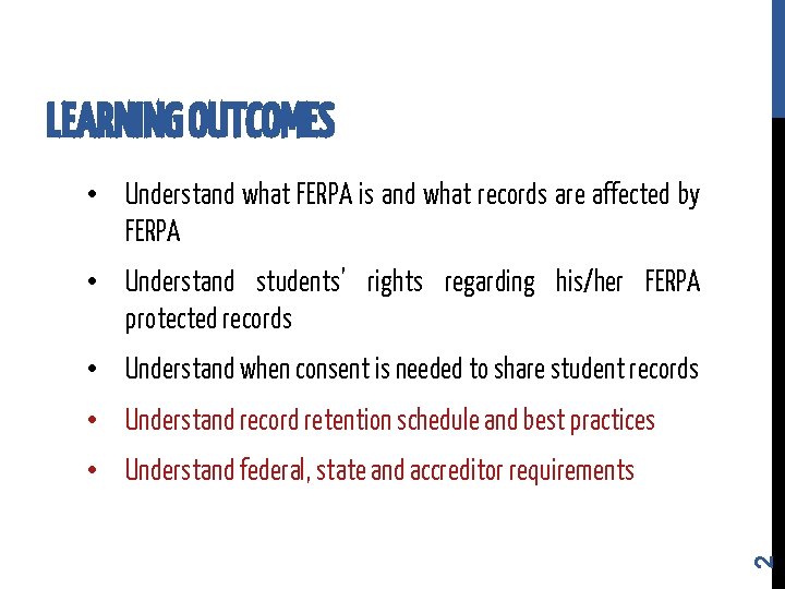 LEARNING OUTCOMES • Understand what FERPA is and what records are affected by FERPA LEARNING OUTCOMES • Understand what FERPA is and what records are affected by FERPA