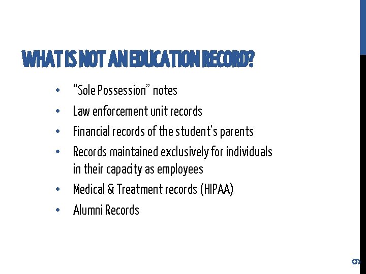 WHAT IS NOT AN EDUCATION RECORD? “Sole Possession” notes Law enforcement unit records Financial WHAT IS NOT AN EDUCATION RECORD? “Sole Possession” notes Law enforcement unit records Financial