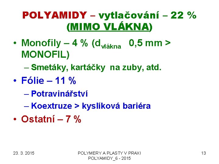 POLYAMIDY – vytlačování – 22 % (MIMO VLÁKNA) • Monofily – 4 % (dvlákna