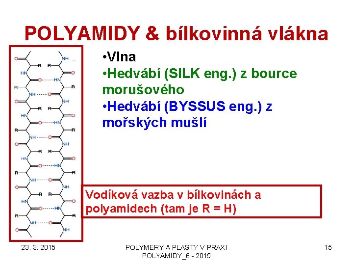 POLYAMIDY & bílkovinná vlákna • Vlna • Hedvábí (SILK eng. ) z bource morušového