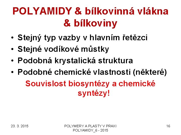 POLYAMIDY & bílkovinná vlákna & bílkoviny • • Stejný typ vazby v hlavním řetězci