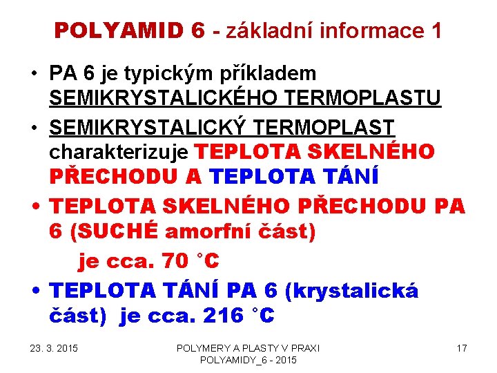 POLYAMID 6 - základní informace 1 • PA 6 je typickým příkladem SEMIKRYSTALICKÉHO TERMOPLASTU