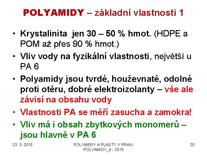 POLYAMIDY – základní vlastnosti 1 • Krystalinita jen 30 – 50 % hmot. (HDPE