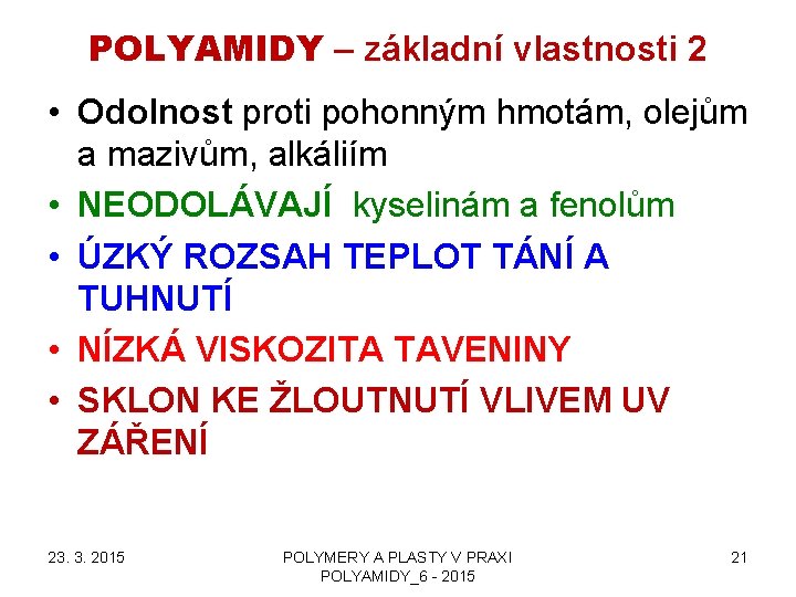 POLYAMIDY – základní vlastnosti 2 • Odolnost proti pohonným hmotám, olejům a mazivům, alkáliím