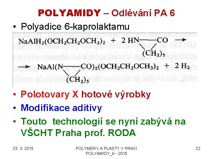 POLYAMIDY – Odlévání PA 6 • Polyadice 6 -kaprolaktamu • Polotovary X hotové výrobky