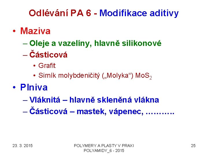 Odlévání PA 6 - Modifikace aditivy • Maziva – Oleje a vazelíny, hlavně silikonové