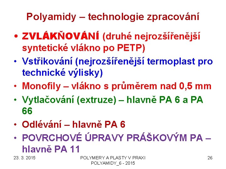 Polyamidy – technologie zpracování • ZVLÁKŇOVÁNÍ (druhé nejrozšířenější syntetické vlákno po PETP) • Vstřikování