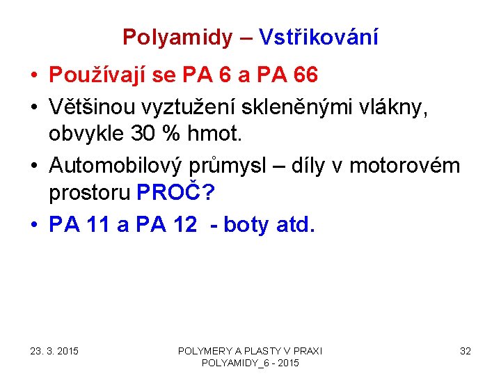 Polyamidy – Vstřikování • Používají se PA 6 a PA 66 • Většinou vyztužení