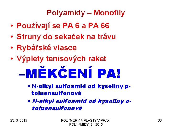 Polyamidy – Monofily • • Používají se PA 6 a PA 66 Struny do