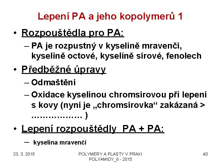 Lepení PA a jeho kopolymerů 1 • Rozpouštědla pro PA: – PA je rozpustný