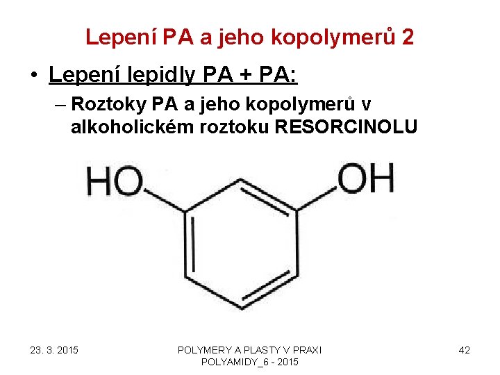 Lepení PA a jeho kopolymerů 2 • Lepení lepidly PA + PA: – Roztoky