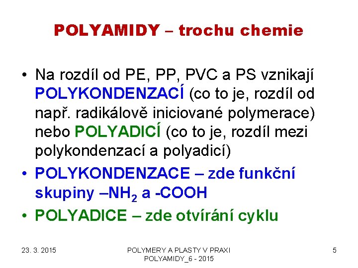 POLYAMIDY – trochu chemie • Na rozdíl od PE, PP, PVC a PS vznikají