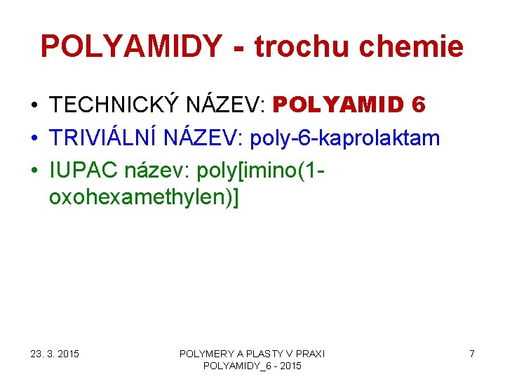 POLYAMIDY - trochu chemie • TECHNICKÝ NÁZEV: POLYAMID 6 • TRIVIÁLNÍ NÁZEV: poly-6 -kaprolaktam