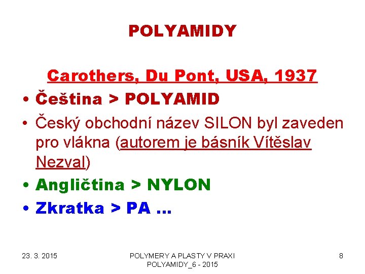 POLYAMIDY • • Carothers, Du Pont, USA, 1937 Čeština > POLYAMID Český obchodní název