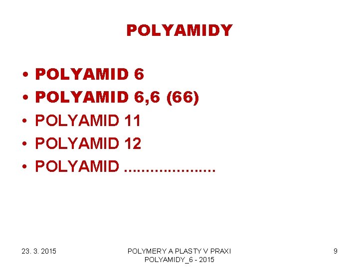 POLYAMIDY • • • POLYAMID 6, 6 (66) POLYAMID 11 POLYAMID 12 POLYAMID. .