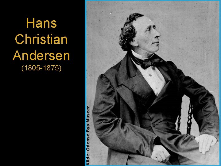 Hans Christian Andersen (1805 -1875) 
