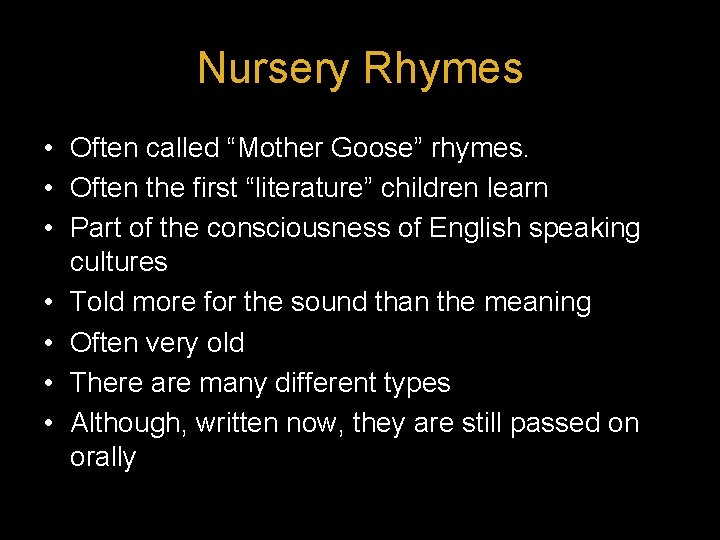 Nursery Rhymes • Often called “Mother Goose” rhymes. • Often the first “literature” children