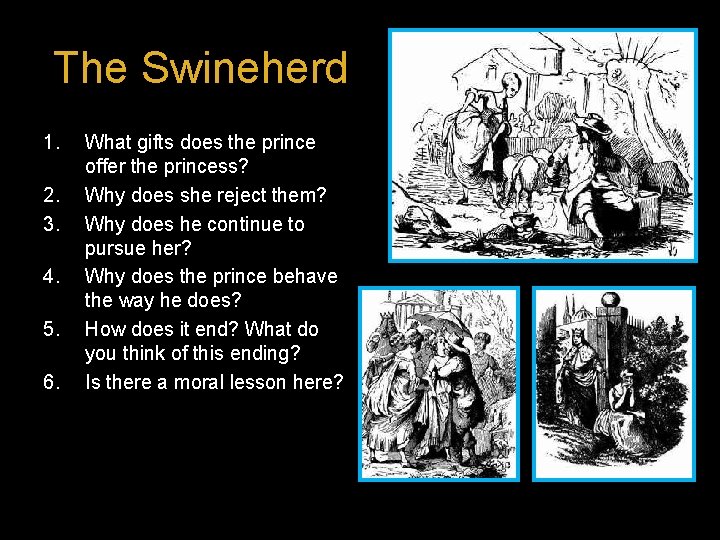 The Swineherd 1. 2. 3. 4. 5. 6. What gifts does the prince offer