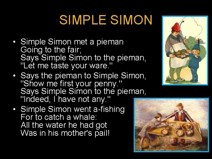 SIMPLE SIMON • Simple Simon met a pieman Going to the fair; Says Simple