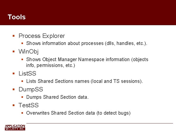 Tools Process Explorer Shows information about processes (dlls, handles, etc. ). Win. Obj Shows