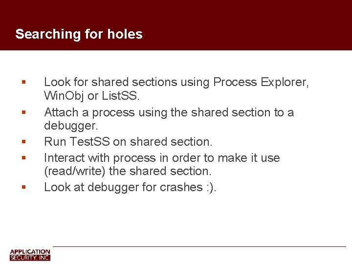 Searching for holes Look for shared sections using Process Explorer, Win. Obj or List.