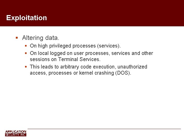 Exploitation Altering data. On high privileged processes (services). On local logged on user processes,