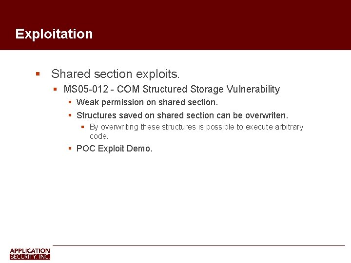 Exploitation Shared section exploits. MS 05 -012 - COM Structured Storage Vulnerability Weak permission