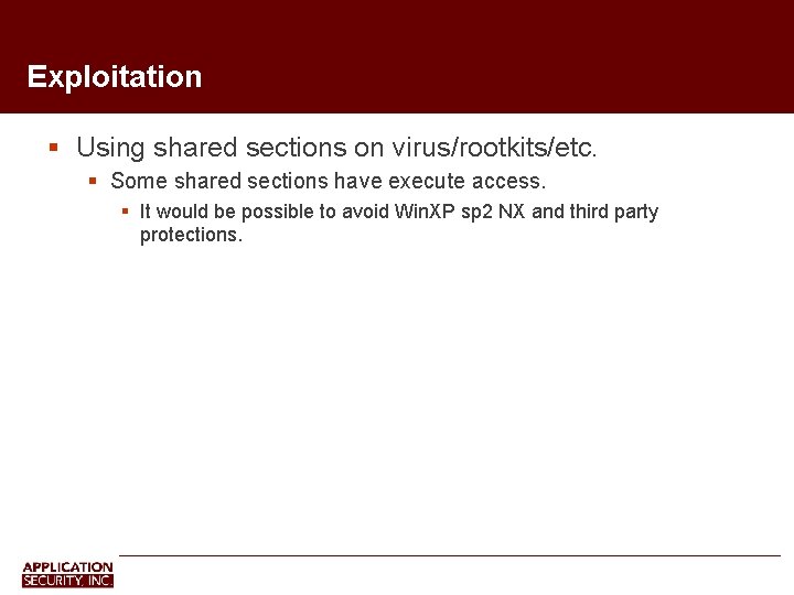 Exploitation Using shared sections on virus/rootkits/etc. Some shared sections have execute access. It would