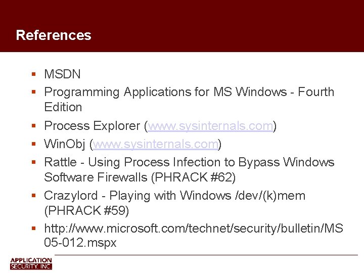 References MSDN Programming Applications for MS Windows - Fourth Edition Process Explorer (www. sysinternals.