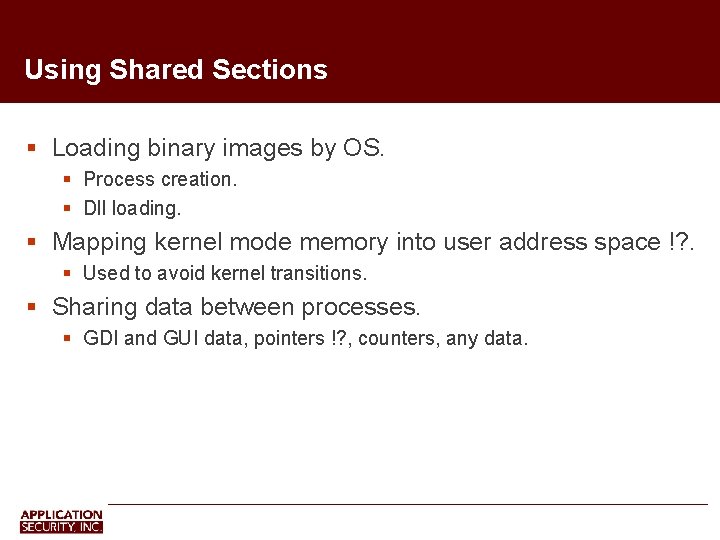 Using Shared Sections Loading binary images by OS. Process creation. Dll loading. Mapping kernel