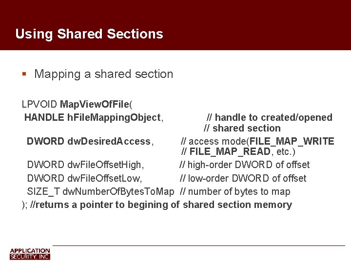 Using Shared Sections Mapping a shared section LPVOID Map. View. Of. File( HANDLE h.