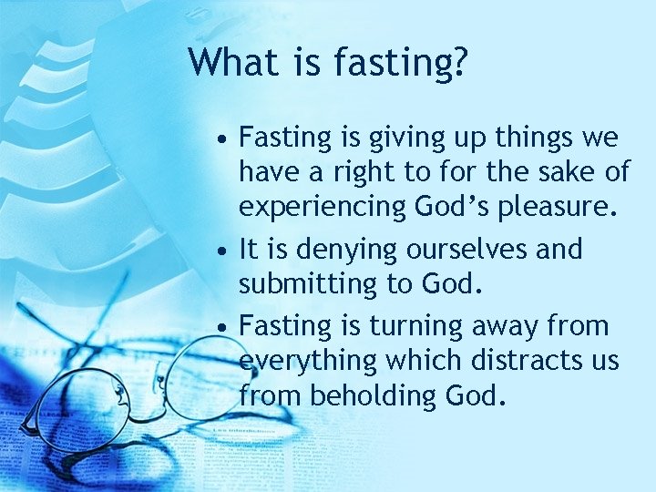 What is fasting? • Fasting is giving up things we have a right to