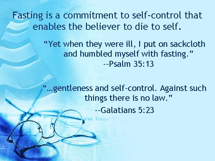 Fasting is a commitment to self-control that enables the believer to die to self.