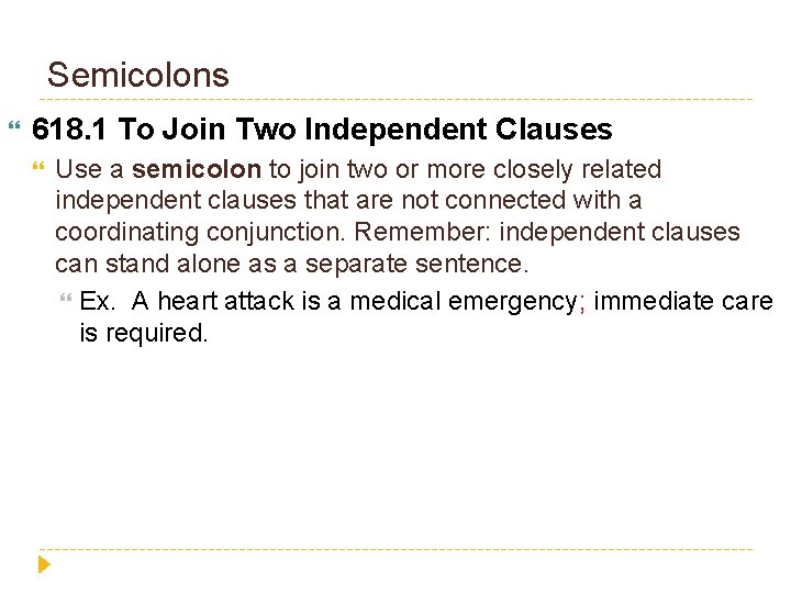 Semicolons 618. 1 To Join Two Independent Clauses Use a semicolon to join two