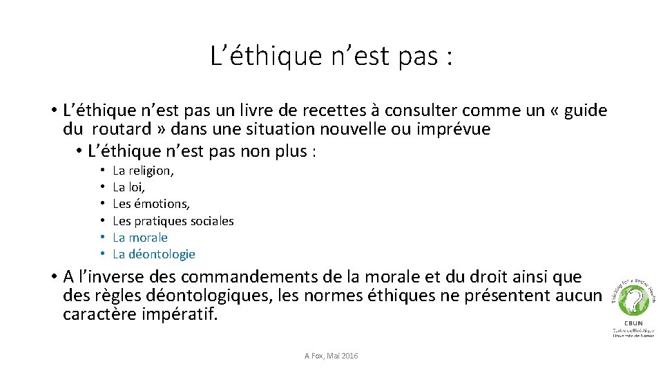 L’éthique n’est pas : • L’éthique n’est pas un livre de recettes à consulter