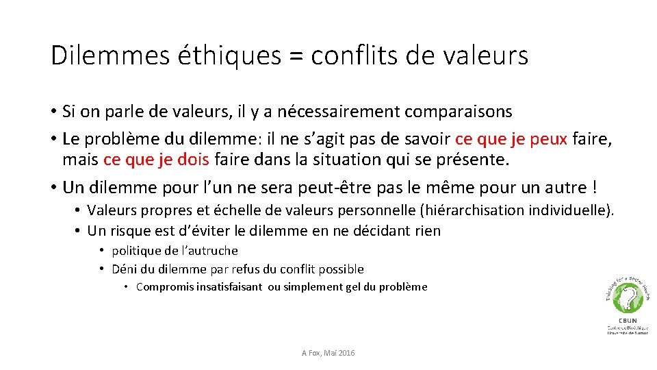 Dilemmes éthiques = conflits de valeurs • Si on parle de valeurs, il y