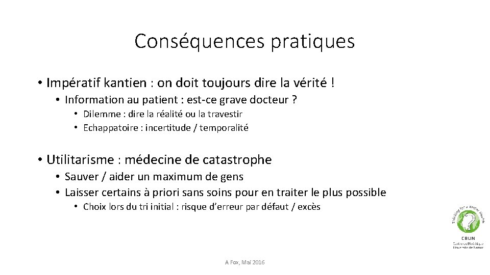 Conséquences pratiques • Impératif kantien : on doit toujours dire la vérité ! •