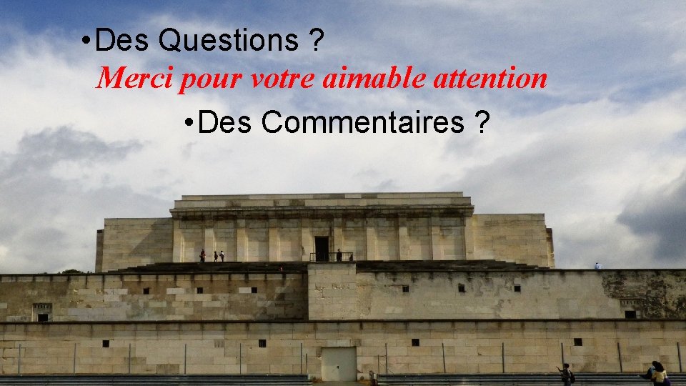  • Des Questions ? Merci pour votre aimable attention • Des Commentaires ?