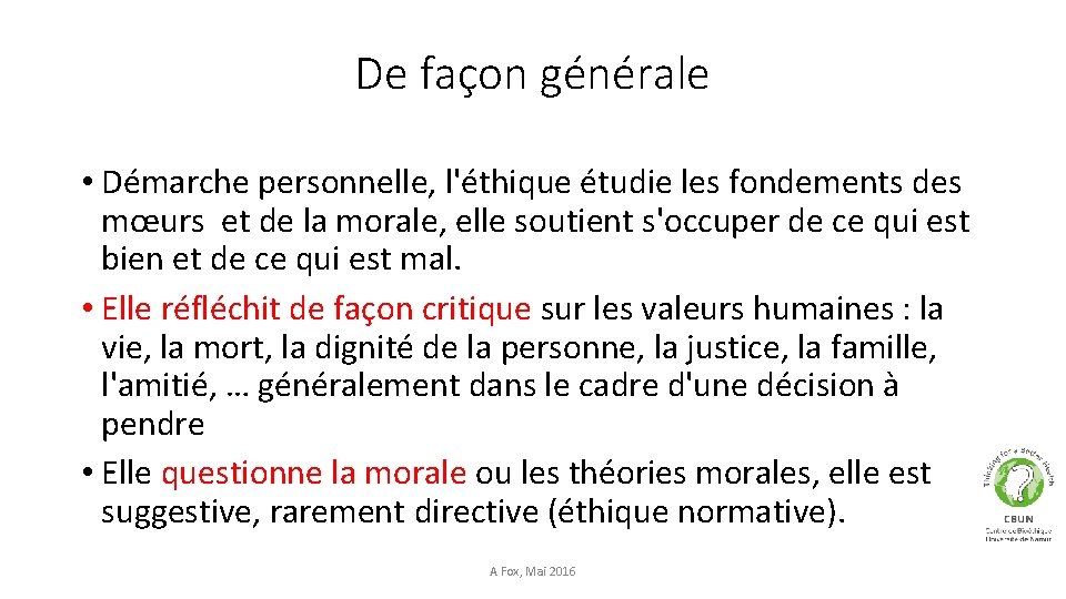 De façon générale • Démarche personnelle, l'éthique étudie les fondements des mœurs et de