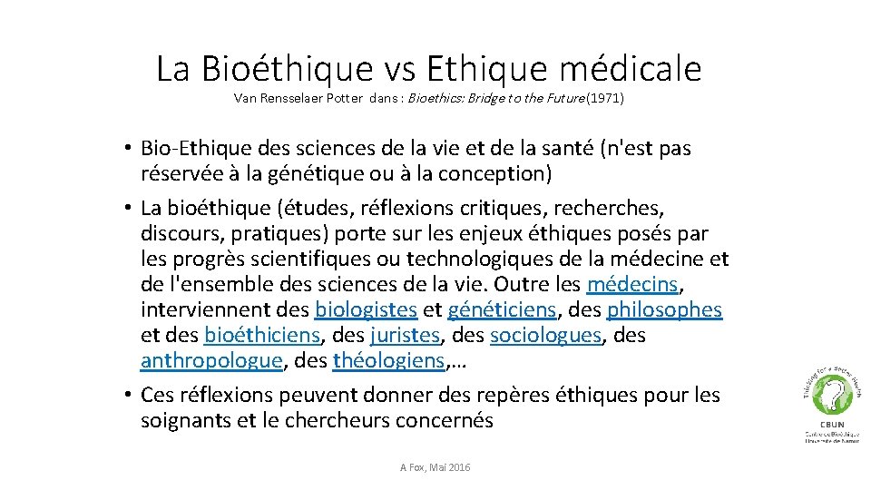 La Bioéthique vs Ethique médicale Van Rensselaer Potter dans : Bioethics: Bridge to the