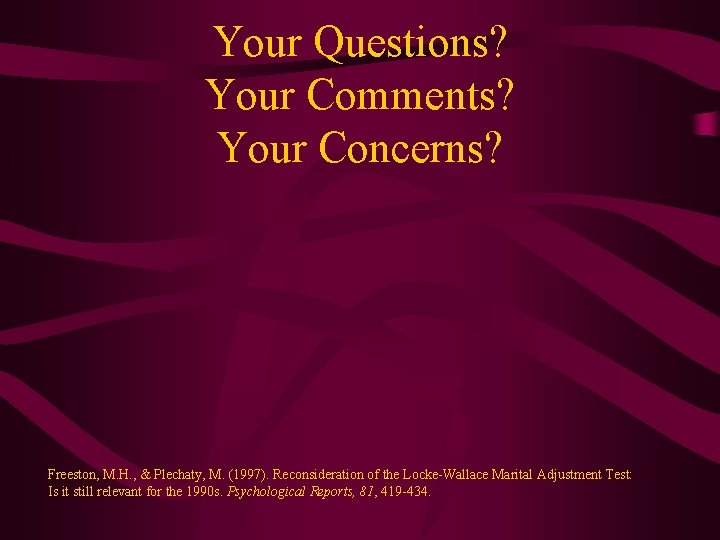 Your Questions? Your Comments? Your Concerns? Freeston, M. H. , & Plechaty, M. (1997).