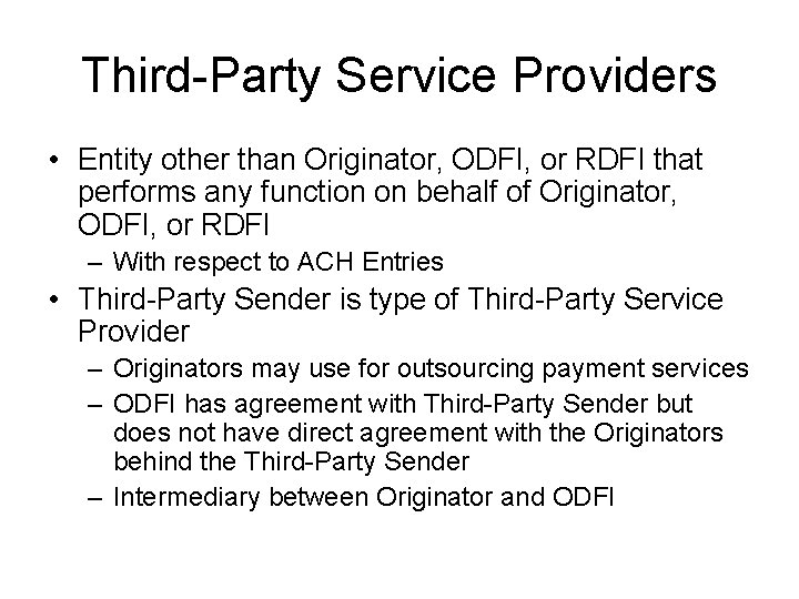 Third-Party Service Providers • Entity other than Originator, ODFI, or RDFI that performs any