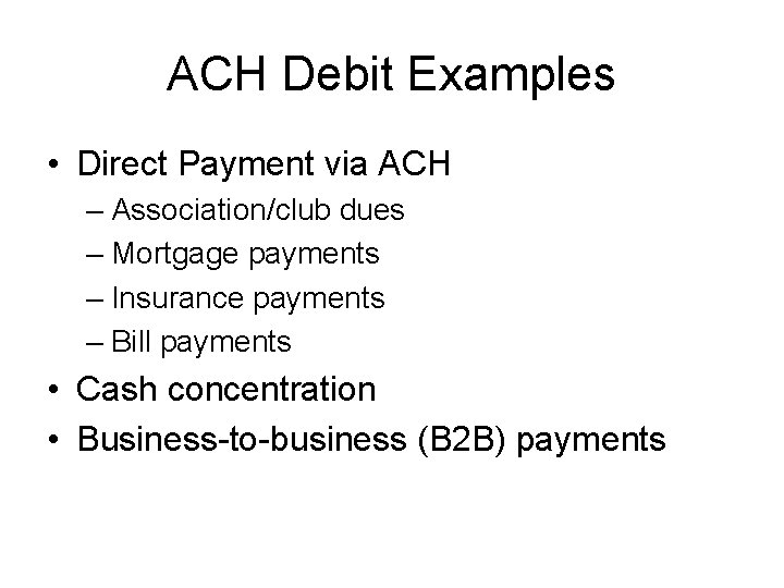 ACH Debit Examples • Direct Payment via ACH – Association/club dues – Mortgage payments