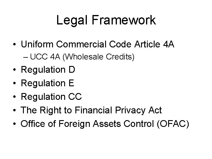 Legal Framework • Uniform Commercial Code Article 4 A – UCC 4 A (Wholesale