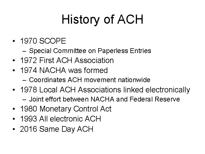 History of ACH • 1970 SCOPE – Special Committee on Paperless Entries • 1972