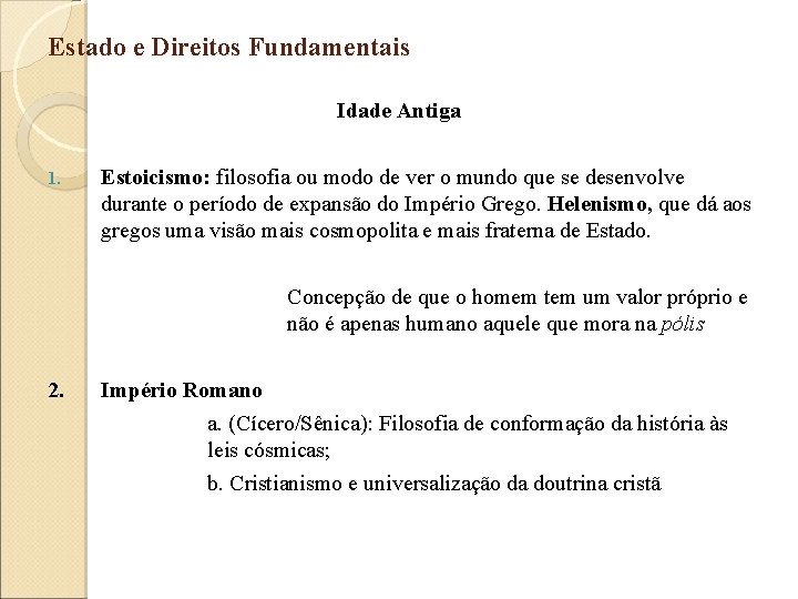 Estado e Direitos Fundamentais Idade Antiga 1. Estoicismo: filosofia ou modo de ver o